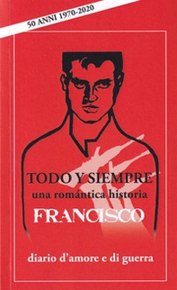 Todo y siempre. Diario d'amore e di guerra. Una romantica historia - Librerie.coop Todo y siempre. Diario d'amore e di guerra. Una romantica historia - Librerie.coop