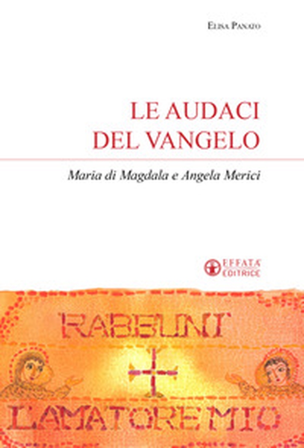 Le audaci del Vangelo. Maria di Magdala e Angela Merici - Librerie.coop Le audaci del Vangelo. Maria di Magdala e Angela Merici - Librerie.coop