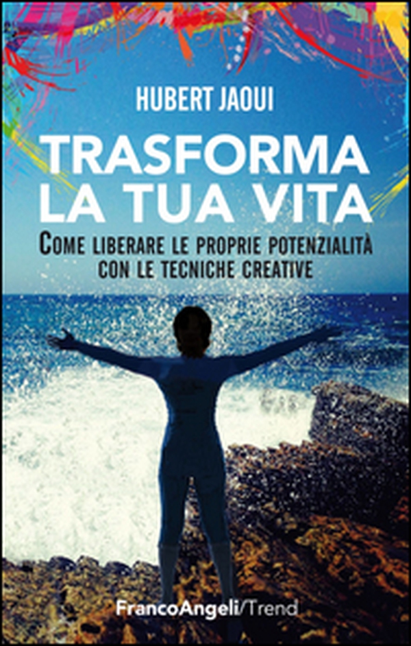 Trasforma la tua vita. Come liberare le proprie potenzialità con le tecniche creative - Librerie.coop Trasforma la tua vita. Come liberare le proprie potenzialità con le tecniche creative - Librerie.coop