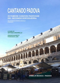 Cantando Padova. 20 famose canzoni padovane del secondo dopoguerra. Un affresco storico-sociale in musica - Librerie.coop