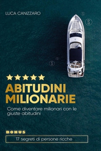 Abitudini milionarie. Come diventare milionari con le giuste abitudini - Librerie.coop