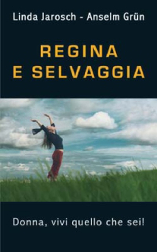 Regina e selvaggia. Donna, vivi quello che sei! - Librerie.coop Regina e selvaggia. Donna, vivi quello che sei! - Librerie.coop