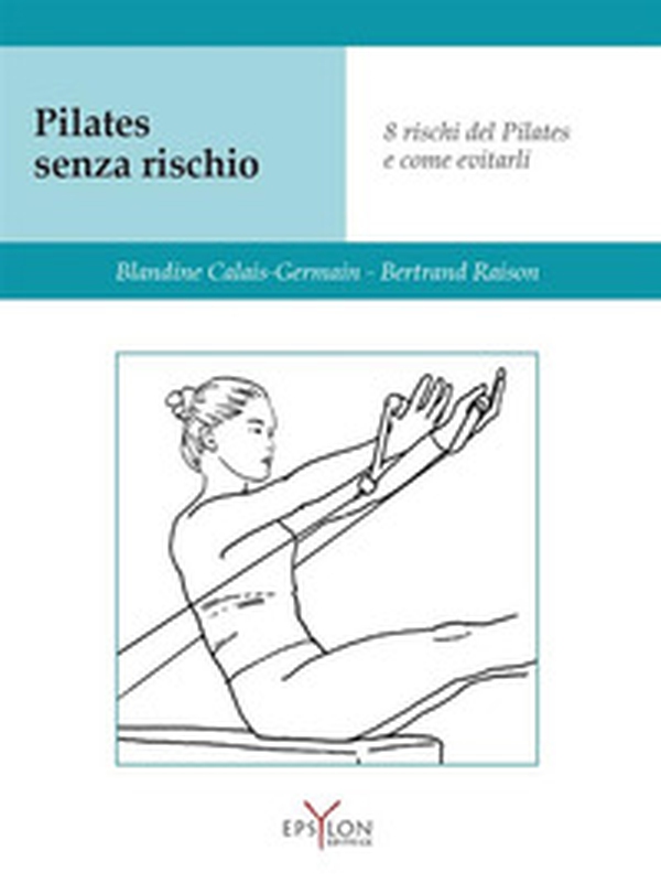 Pilates senza rischio. Otto rischi del Pilates e come evitarli - Librerie.coop Pilates senza rischio. Otto rischi del Pilates e come evitarli - Librerie.coop