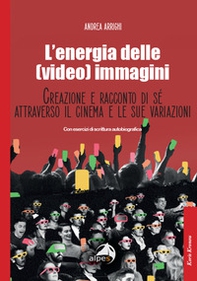 L'energia delle (video) immagini. Creazione e racconto di sé attraverso il cinema e le sue variazioni Con esercizi di scrittura autobiografica - Librerie.coop L'energia delle (video) immagini. Creazione e racconto di sé attraverso il cinema e le sue variazioni Con esercizi di scrittura autobiografica - Librerie.coop