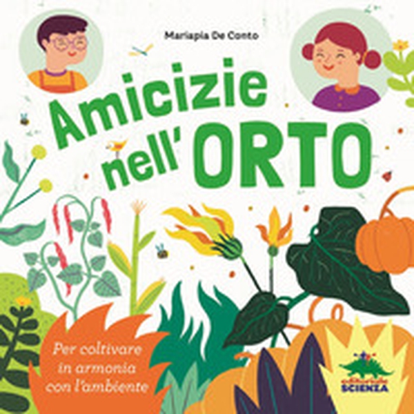 Amicizie nell'orto. Per coltivare in armonia con l'ambiente - Librerie.coop Amicizie nell'orto. Per coltivare in armonia con l'ambiente - Librerie.coop