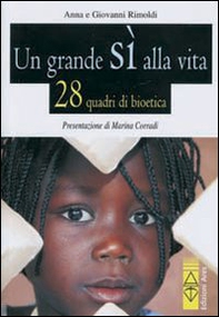 Un grande sì alla vita. 28 quadri di bioetica - Librerie.coop