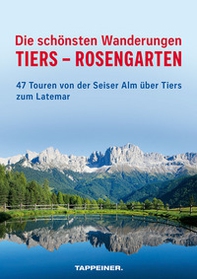 Die schönsten Wanderungen Tiers-Rosengarten. 47 Touren von der Seiser Alm über Tiers zum Latemar - Librerie.coop