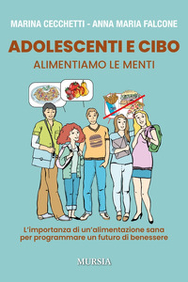 Adolescenti e cibo. Alimentiamo le menti. L'importanza di una alimentazione sana per programmare un futuro di benessere - Librerie.coop Adolescenti e cibo. Alimentiamo le menti. L'importanza di una alimentazione sana per programmare un futuro di benessere - Librerie.coop