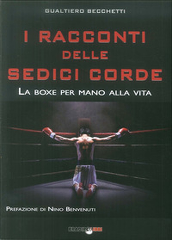 I racconti delle sedici corde. La boxe per mano alla vita - Librerie.coop I racconti delle sedici corde. La boxe per mano alla vita - Librerie.coop