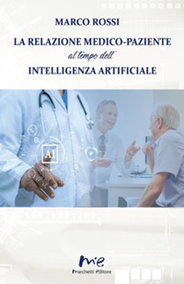 La relazione medico-paziente al tempo dell'intelligenza artificiale - Librerie.coop