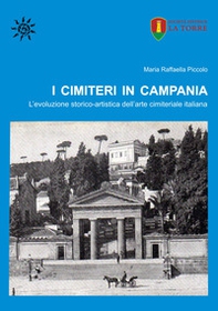 I cimiteri in Campania. L'evoluzione storico-artistica dell'arte cimiteriale italiana - Librerie.coop