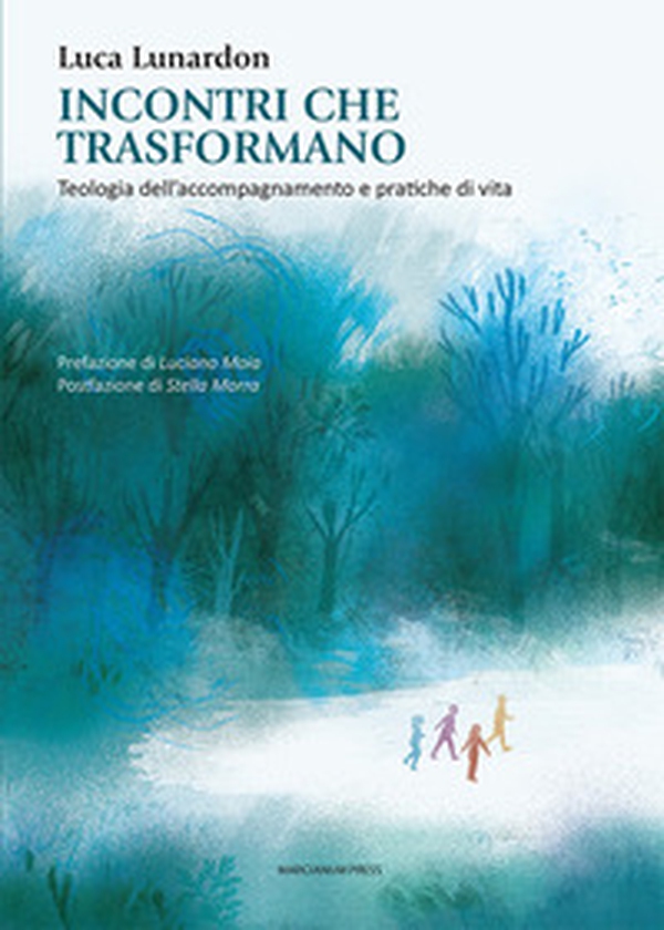 Incontri che trasformano. Teologia dell'accompagnamento e pratiche di vita - Librerie.coop