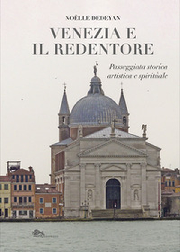 Venezia e il Redentore. Passeggiata storica, artistica e spirituale - Librerie.coop Venezia e il Redentore. Passeggiata storica, artistica e spirituale - Librerie.coop