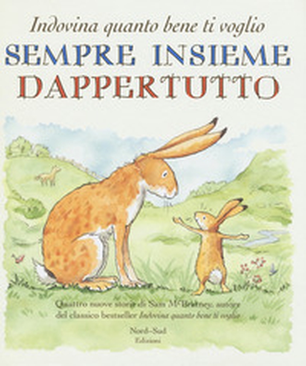 Sempre insieme dappertutto. Indovina quanto bene ti voglio - Librerie.coop Sempre insieme dappertutto. Indovina quanto bene ti voglio - Librerie.coop