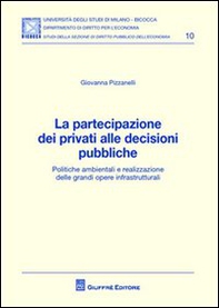 La partecipazione dei privati alle decisioni pubbliche. Politiche ambientali e realizzazione delle grandi opere infrastrutturali - Librerie.coop La partecipazione dei privati alle decisioni pubbliche. Politiche ambientali e realizzazione delle grandi opere infrastrutturali - Librerie.coop