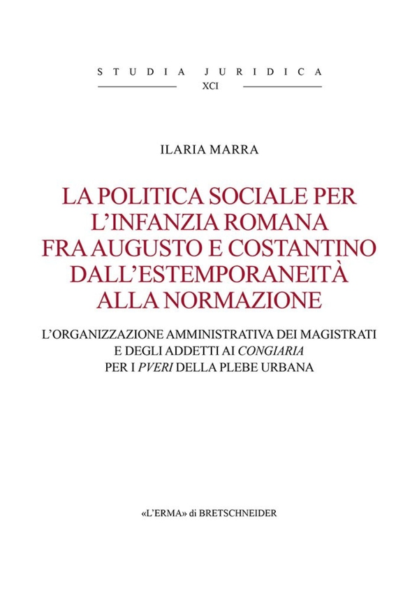 La politica sociale per l'infazia romana fra Augusto e Costantino dall'estemporaneità alla normazione - Librerie.coop