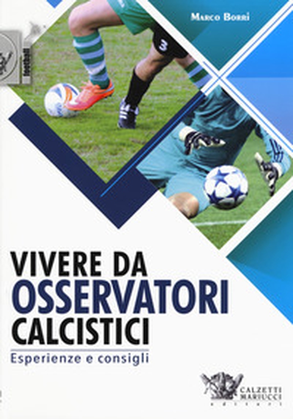 Vivere da osservatori calcistici. Esperienze e consigli - Librerie.coop Vivere da osservatori calcistici. Esperienze e consigli - Librerie.coop
