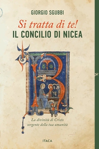 Si tratta di te! Il Concilio di Nicea. La divinità di Cristo sorgente della tua umanità - Librerie.coop