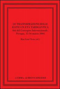 Le trasformazioni delle élites in età tardoantica. Atti del convegno internazionale di Perugia, 15-16 marzo 2004 - Librerie.coop