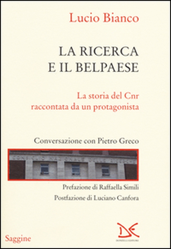 La ricerca e il Belpaese. La storia del Cnr raccontata da un protagonista. Conversazione con Pietro Greco - Librerie.coop La ricerca e il Belpaese. La storia del Cnr raccontata da un protagonista. Conversazione con Pietro Greco - Librerie.coop
