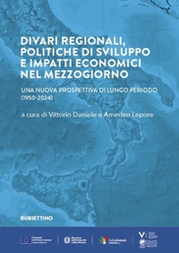 Divari regionali, politiche di sviluppo e impatti economici nel Mezzogiorno. Una nuova prospettiva di lungo periodo (1950-2024) - Librerie.coop Divari regionali, politiche di sviluppo e impatti economici nel Mezzogiorno. Una nuova prospettiva di lungo periodo (1950-2024) - Librerie.coop