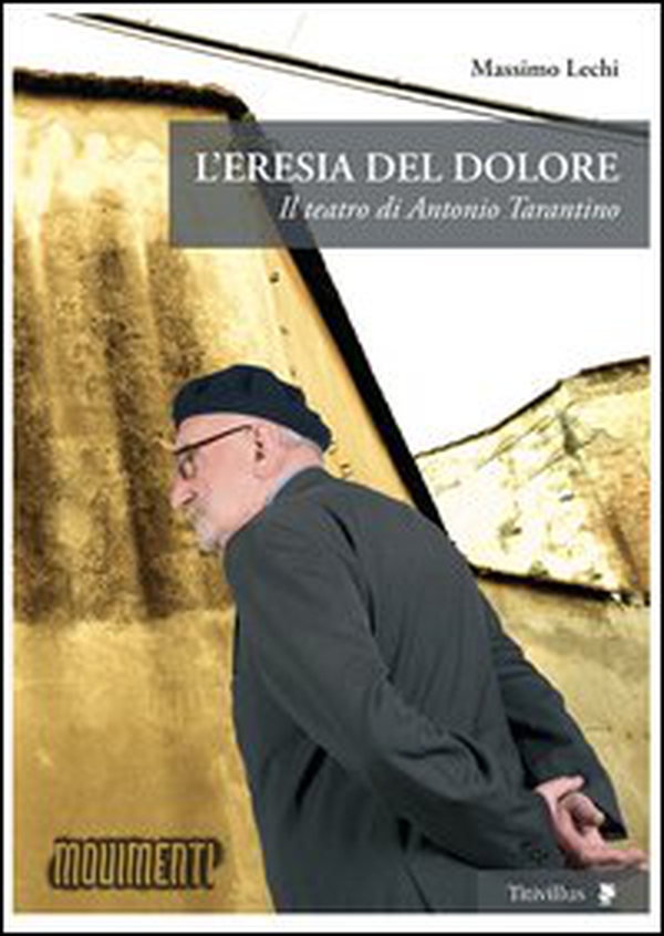 L'eresia del dolore. Il teatro di Antonio Tarantino - Librerie.coop L'eresia del dolore. Il teatro di Antonio Tarantino - Librerie.coop