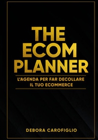 The ecom planner. L'agenda per far decollare il tuo ecommerce - Librerie.coop
