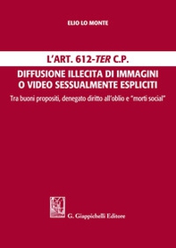 L'Art. 612-ter c.p. Diffusione illecita di immagini o video sessualmente espliciti. Tra buoni propositi, denegato diritto all'oblio e "morti social" - Librerie.coop