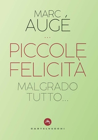 Piccole felicità. Malgrado tutto... - Librerie.coop Piccole felicità. Malgrado tutto... - Librerie.coop