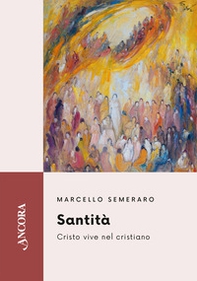 Santità. Cristo vive nel cristiano - Librerie.coop
