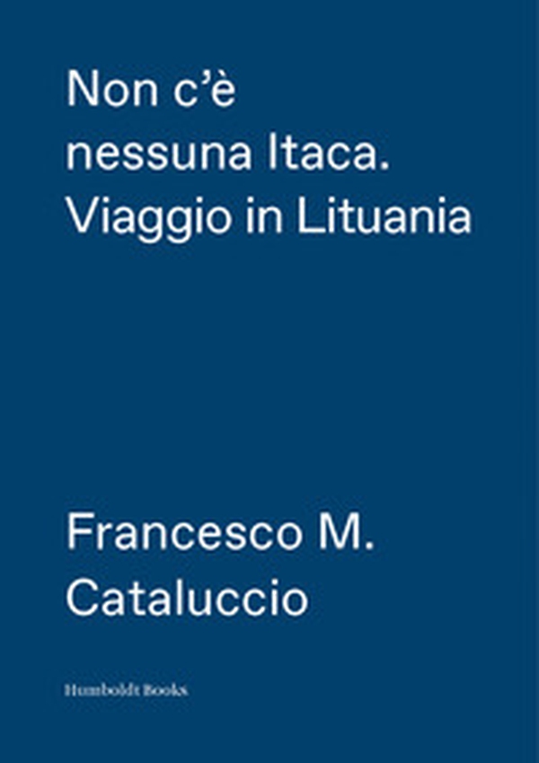 Non c'è nessuna Itaca. Viaggio in Lituania - Librerie.coop Non c'è nessuna Itaca. Viaggio in Lituania - Librerie.coop