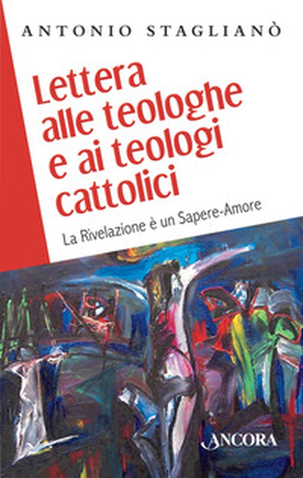 Lettera alle teologhe e ai teologi cattolici. La Rivelazione è un sapere-amore - Librerie.coop