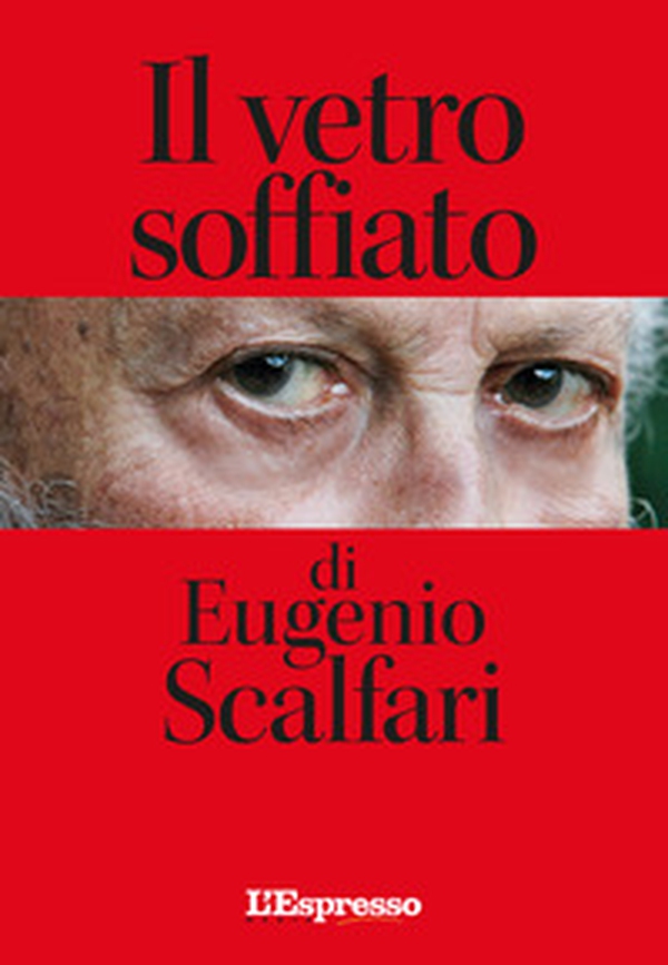 Il vetro soffiato di Eugenio Scalfari - Librerie.coop Il vetro soffiato di Eugenio Scalfari - Librerie.coop