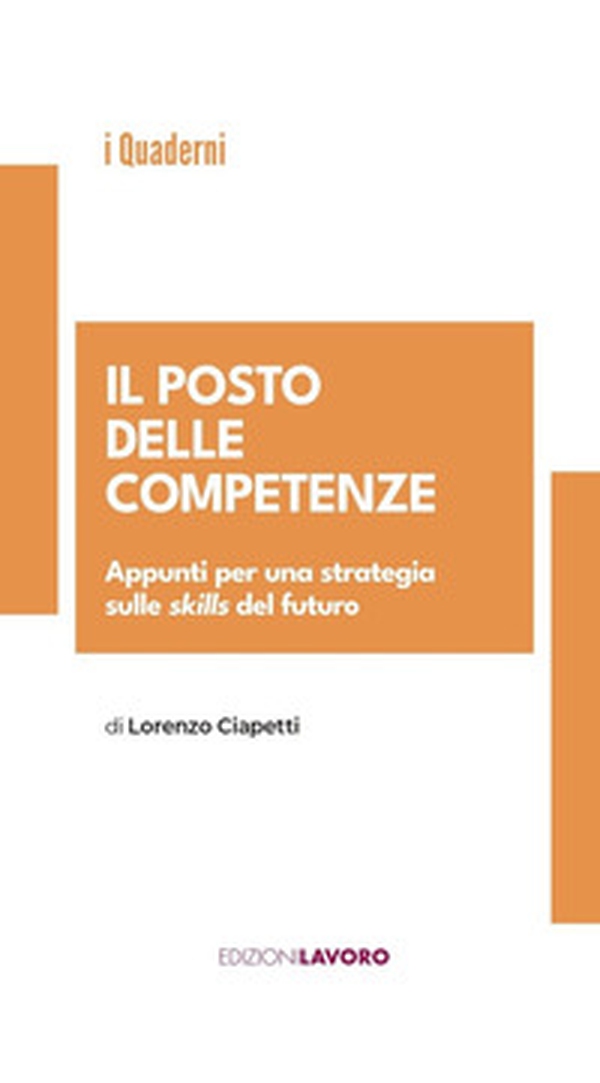 Il posto delle competenze. Appunti per una strategia sulle skills del futuro - Librerie.coop Il posto delle competenze. Appunti per una strategia sulle skills del futuro - Librerie.coop