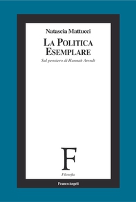 La politica esemplare. Sul pensiero di Hannah Arendt - Librerie.coop La politica esemplare. Sul pensiero di Hannah Arendt - Librerie.coop