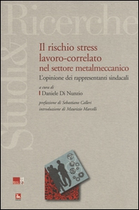 Il rischio stress lavoro-correlato nel settore metalmeccanico. L'opinione dei rappresentanti sindacali - Librerie.coop