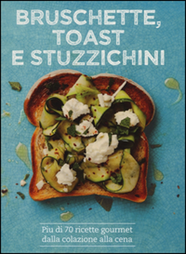 Bruschette, toast e stuzzichini - Librerie.coop Bruschette, toast e stuzzichini - Librerie.coop