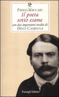Il poeta sotto esame. Con due importanti inediti di Dino Campana - Librerie.coop Il poeta sotto esame. Con due importanti inediti di Dino Campana - Librerie.coop