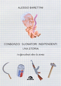 Consorzio Suonatori Indipendenti, una storia. Indipendenti oltre la storia - Librerie.coop