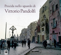 Procida nello sguardo di Vittorio Pandolfi - Librerie.coop Procida nello sguardo di Vittorio Pandolfi - Librerie.coop