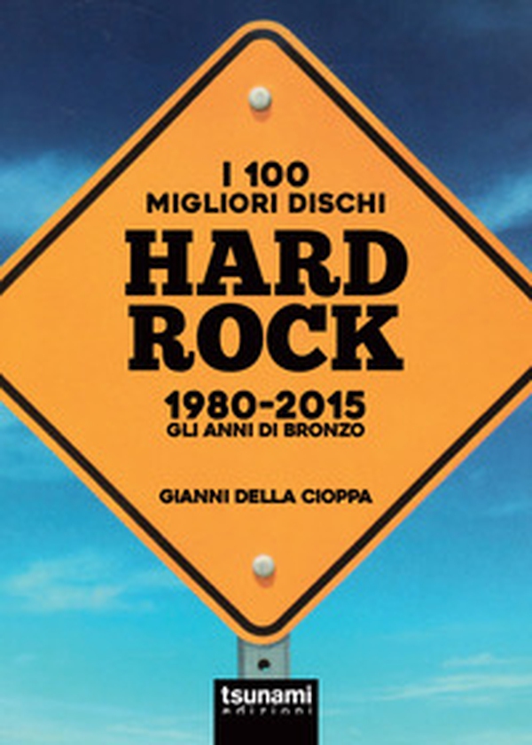 I 100 migliori dischi hard rock 1980-2015. Gli anni di bronzo - Librerie.coop I 100 migliori dischi hard rock 1980-2015. Gli anni di bronzo - Librerie.coop