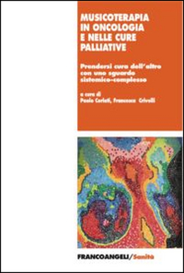 Musicoterapia in oncologia e nelle cure palliative. Prendersi cura dell'altro con uno sguardo sistemico-complesso - Librerie.coop Musicoterapia in oncologia e nelle cure palliative. Prendersi cura dell'altro con uno sguardo sistemico-complesso - Librerie.coop