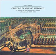 Giardini di marmo ritrovati. La geografia del gusto in un secolo di cantiere a Venaria Reale - Librerie.coop