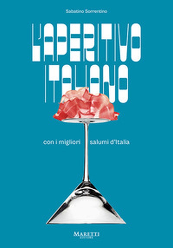 L'aperitivo italiano con i migliori salumi d'Italia. Ediz. italiana e inglese - Librerie.coop L'aperitivo italiano con i migliori salumi d'Italia. Ediz. italiana e inglese - Librerie.coop