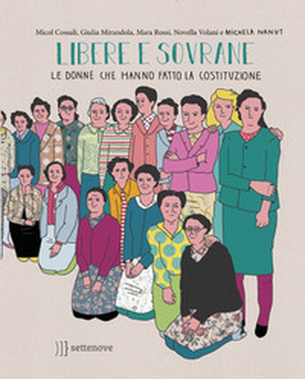 Libere e sovrane. Le donne che hanno fatto la Costituzione - Librerie.coop