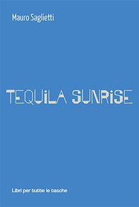 Tequila sunrise - Librerie.coop