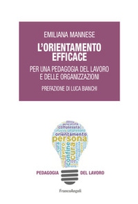 L'orientamento efficace. Per una pedagogia del lavoro e delle organizzazioni - Librerie.coop