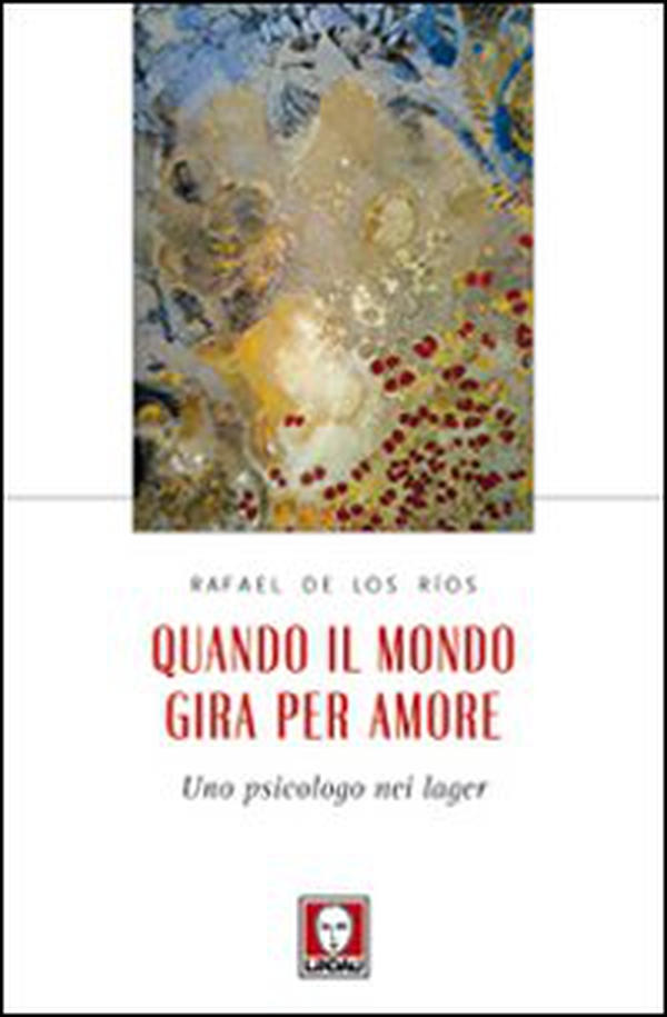 Quando il mondo gira per amore. Uno psicologo nei lager - Librerie.coop Quando il mondo gira per amore. Uno psicologo nei lager - Librerie.coop