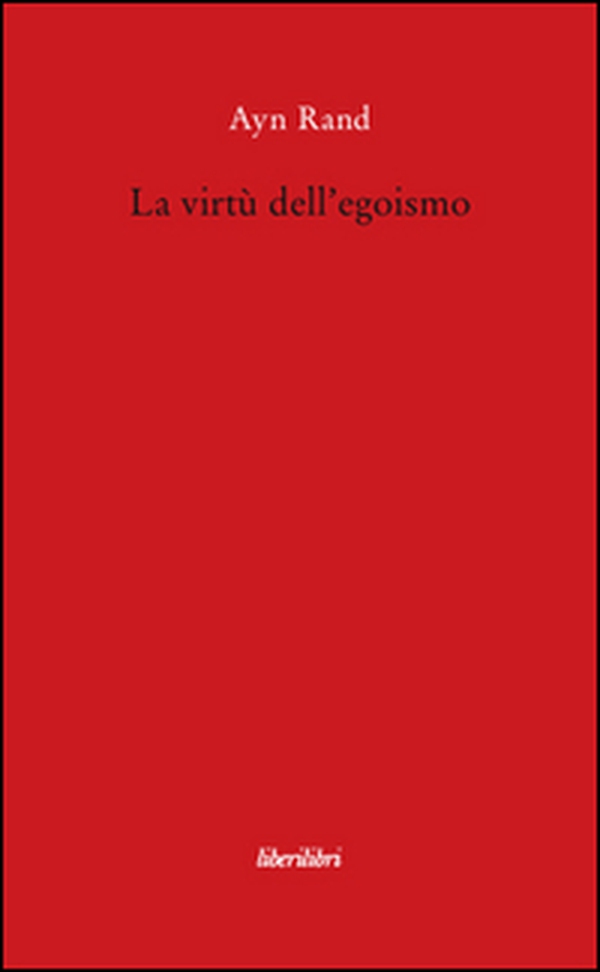 La virtù dell'egoismo. Un concetto nuovo di egoismo - Librerie.coop La virtù dell'egoismo. Un concetto nuovo di egoismo - Librerie.coop
