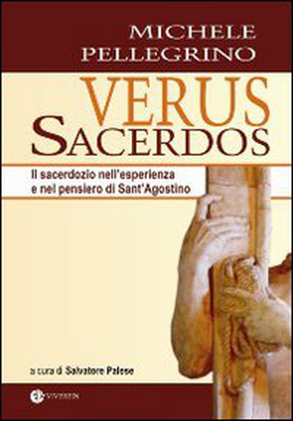 Verus Sacerdos. Il sacerdozio nell'esperienza e nel pensiero di Sant'Agostino - Librerie.coop Verus Sacerdos. Il sacerdozio nell'esperienza e nel pensiero di Sant'Agostino - Librerie.coop